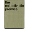 The Collectivistic Premise by Eli Merchant