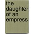 The Daughter of an Empress