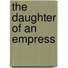 The Daughter of an Empress by Luise Mühlbach