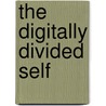 The Digitally Divided Self door Ivo Quartiroli