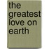 The Greatest Love on Earth