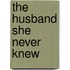 The Husband She Never Knew