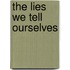 The Lies We Tell Ourselves