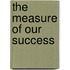 The Measure of Our Success