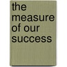 The Measure of Our Success door Marian Wright Edelman