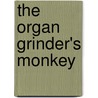 The Organ Grinder's Monkey door Richard Fliegel