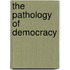 The Pathology of Democracy