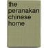 The Peranakan Chinese Home