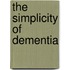 The Simplicity of Dementia