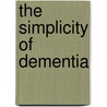 The Simplicity of Dementia by H.P. J. Buijssen