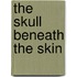 The Skull Beneath the Skin