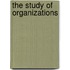 The Study of Organizations