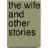 The Wife and Other Stories