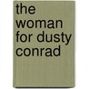 The Woman for Dusty Conrad door Tori Carington