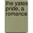 The Yates Pride, a Romance