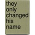 They Only Changed His Name