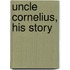 Uncle Cornelius, His Story