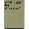 What Bugged the Dinosaurs? by Roberta Poinar