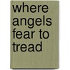Where Angels Fear to Tread door Edward Morgan Forster