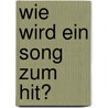 Wie Wird Ein Song Zum Hit? door Nadine M�ller