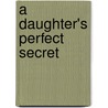 A Daughter's Perfect Secret door Kimberly Vanmeter
