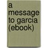 A Message to Garcia (Ebook)