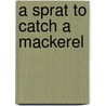 A Sprat to Catch a Mackerel door Raymond Ackerman