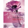 A Tragedy of a Broken Heart door Aubrey Pilgrim