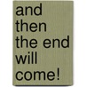 And Then the End Will Come! by Brandon Andress