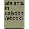 Atalanta in Calydon (Ebook) by Algernon Charles Swinburne
