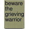 Beware the Grieving Warrior door Larry Hicock