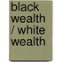 Black Wealth / White Wealth