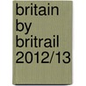 Britain by Britrail 2012/13 by LaVerne Ferguson-Kosinski