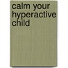Calm Your Hyperactive Child by Dr. Sabina Dosani