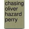 Chasing Oliver Hazard Perry door Craig J. Heimbuch