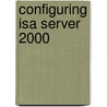 Configuring Isa Server 2000 by Thomas W. Shinder