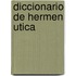 Diccionario de Hermen Utica