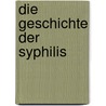 Die Geschichte Der Syphilis door J�rg Beilschmidt