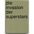 Die Invasion Der Superstars