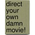 Direct Your Own Damn Movie!