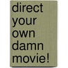 Direct Your Own Damn Movie! door Lloyd Kaufman