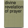 Divine Revelation of Prayer door Mary K. Baxter
