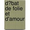 D�Bat De Folie Et D'Amour door Louise Lab