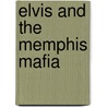Elvis and the Memphis Mafia door Alanna Nash