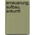 Erneuerung, Aufbau, Ankunft