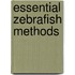 Essential Zebrafish Methods