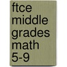 Ftce Middle Grades Math 5-9 by Sharon Wynne