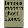 Famous Modern Ghost Stories by Authors Various