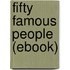 Fifty Famous People (Ebook)