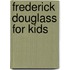 Frederick Douglass for Kids